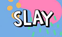 Giới trẻ thường xuyên dùng từ 'Slay' nhưng ý nghĩa thực sự lại khiến họ sốc nặng