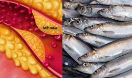 Có 1 loại cá 'béo' giúp giảm mỡ máu, chợ Việt Nam rất sẵn nếu gặp nhớ mua