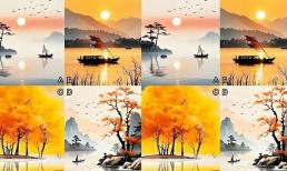 Trắc nghiệm tâm lý: Thử chọn xem phong cảnh nào đẹp! Xem kiếp trước bạn là ai?