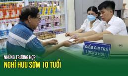 Đây là 24 công việc sẽ được nghỉ hưu sớm 10 năm mà không bị trừ lương hưu theo quy định, ai cũng nên biết kẻo thiệt thòi