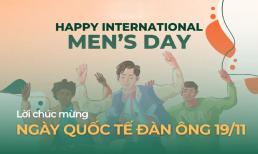 10 lời chúc ngày Quốc tế Đàn ông 19/11 ý nghĩa, vui vẻ gửi tới cánh mày râu