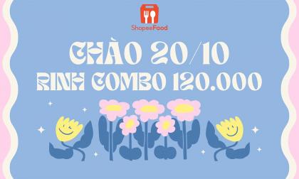 Lên menu đón 20.10 với vô vàn combo khủng chỉ 120.000 đồng trên ShopeeFood