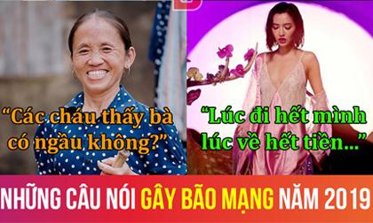 Chủ nhân của những câu hot trend năm 2019: Xài hoài nhưng không phải ai cũng biết