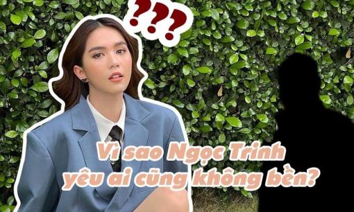 Showbiz mỗi tuần một câu chuyện: Vì sao Ngọc Trinh yêu ai cũng không bền?