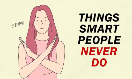 6 điều bạn không bao giờ nên làm nếu muốn là người thông minh trong mắt mọi người