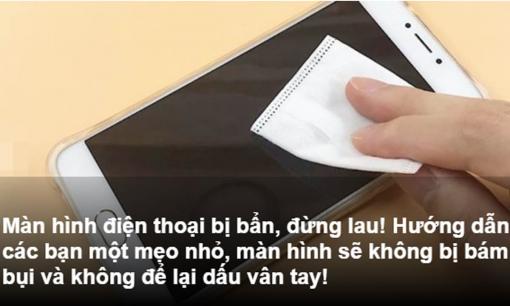 Màn hình điện thoại bị bẩn, đừng lau! Hướng dẫn các bạn một mẹo nhỏ, màn hình sẽ không bị bám bụi và không để lại dấu vân tay!