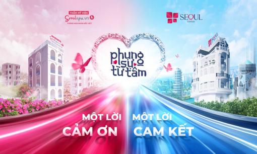 “Seoul Spa một lời cảm ơn, Seoul Center một lời cam kết” gửi đến hàng triệu khách hàng