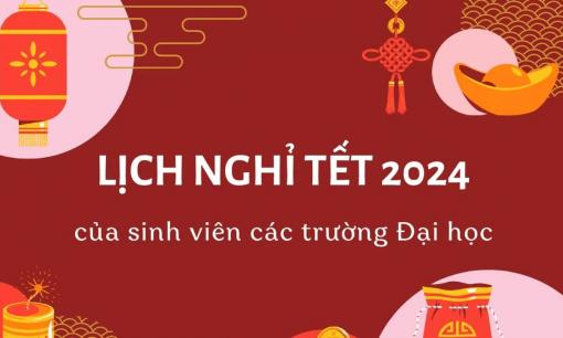 Lịch nghỉ Tết Nguyên đán 2024 mới nhất, chi tiết nhất dành cho tân sinh viên 