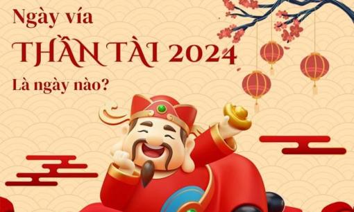 Ngày vía Thần Tài 2024 là ngày nào? Nên mua gì để được may mắn, sung túc cả năm?