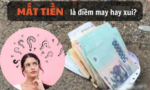 Mất tiền là điềm gì? Chúng ta thường an ủi nhau mỗi khi mất tiền là 'của đi thay người', tại sao phải làm vậy?