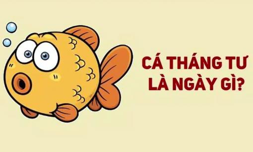 Cá tháng Tư là ngày gì? Những trò đùa ngày Cá tháng Tư kinh điển
