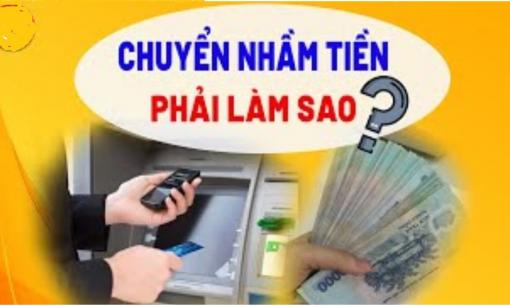 Chuyển nhầm tiền cho người khác phải làm sao? 3 bước này cần làm ngay lập tức, lấy lại tiền nhanh chóng và dễ dàng