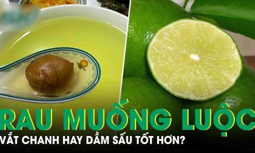 Nước rau muống luộc nên vắt chanh hay dầm sấu sẽ ngon hơn? Nó vẫn đang là chủ đề bàn cãi của nhiều người