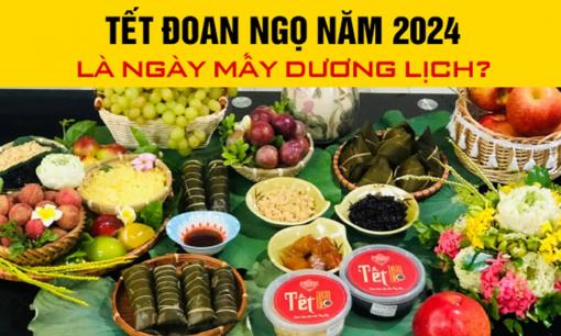 Tết Đoan Ngọ 2024 là ngày nào?