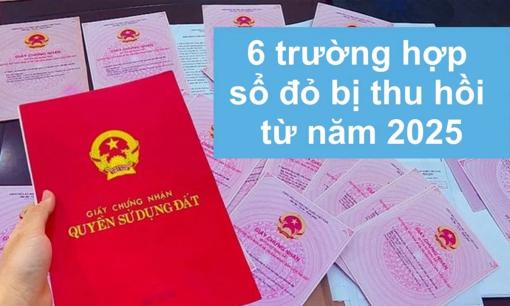 6 trường hợp bị thu hồi sổ đỏ từ năm 2025, biết từ bây giờ để tránh mất quyền lợi
