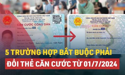 4 trường hợp bắt buộc phải đổi CCCD từ 1/7/2024, không đổi sẽ bị phạt nặng