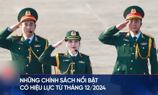 Loạt chính sách nổi bật chính thức có hiệu lực từ tháng 12/2024