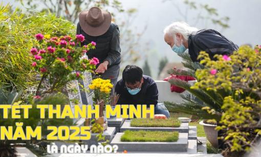 Tết Thanh Minh 2025 vào ngày nào? Ngày tảo mộ tốt nhất trong năm 2025