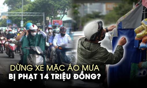Bộ Công an nói gì trước thông tin dừng xe mặc áo mưa có thể bị phạt tới 14 triệu đồng?