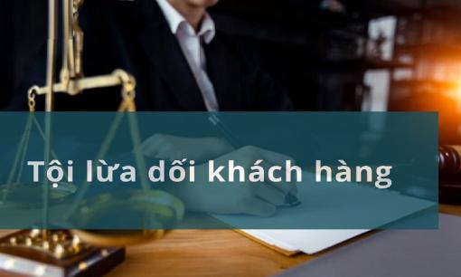 Theo Bộ luật Hình sự, lừa dối khách hàng thu lợi bất chính 50 triệu đồng trở lên bị phạt bao nhiêu?