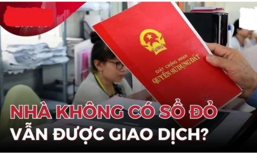 Kể từ bây giờ, nhiều giao dịch nhà ở được phép không cần Sổ đỏ