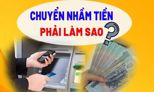 Chuyển khoản nhầm cho người khác có bị mất tiền không? Làm cách nào để lấy lại được