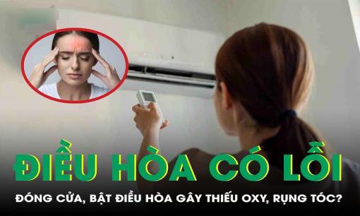 Đóng kín cửa bật điều hòa gây thiếu oxy, mệt mỏi, đau đầu? Chuyên gia nói gì?