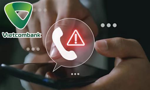 Ngân hàng Vietcombank cảnh báo loạt số điện thoại lừa đảo, người dân cẩn thận mất tiền oan nếu nghe cuộc gọi
