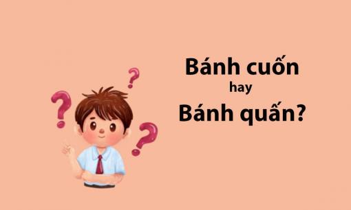 'Bánh cuốn' hay 'bánh quấn' từ nào viết đúng chính tả Tiếng Việt?