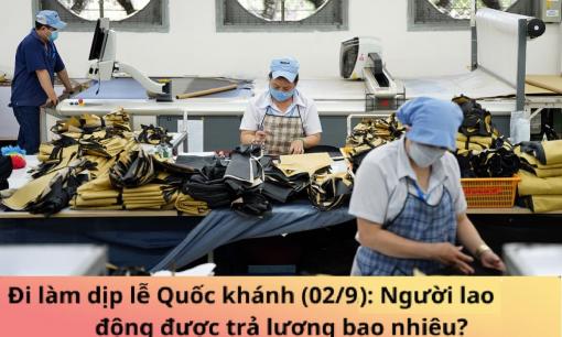 Lương đi làm ngày lễ Quốc khánh 2/9 là bao nhiêu, có phải đóng thuế thu nhập cá nhân không?