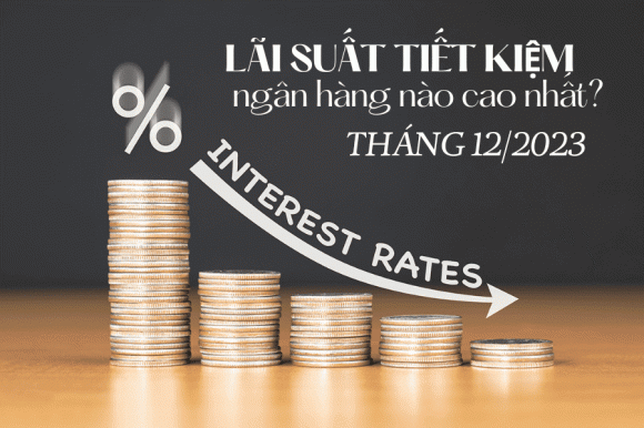 Lãi suất ngân hàng,ngân hàng nào có lãi suất cao nhất,lãi ngân hàng tháng 12/2023
