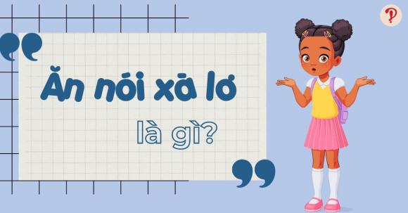 ăn nói xà lơ, ăn nói xà lơ là gì, kiến thức 