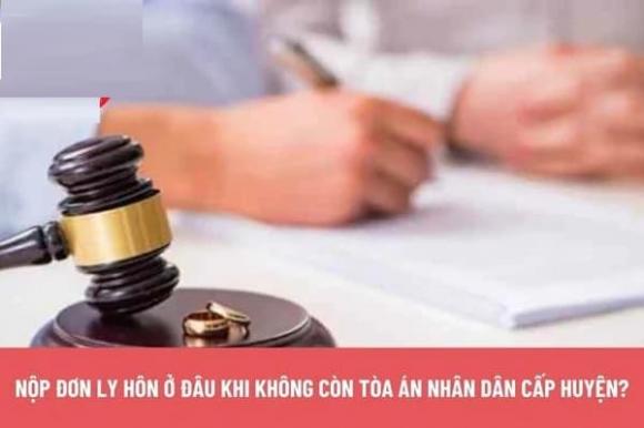 đơn ly hôn, xáo bỏ cấp huyện, nộp đơn ly hôn thì đến đâu